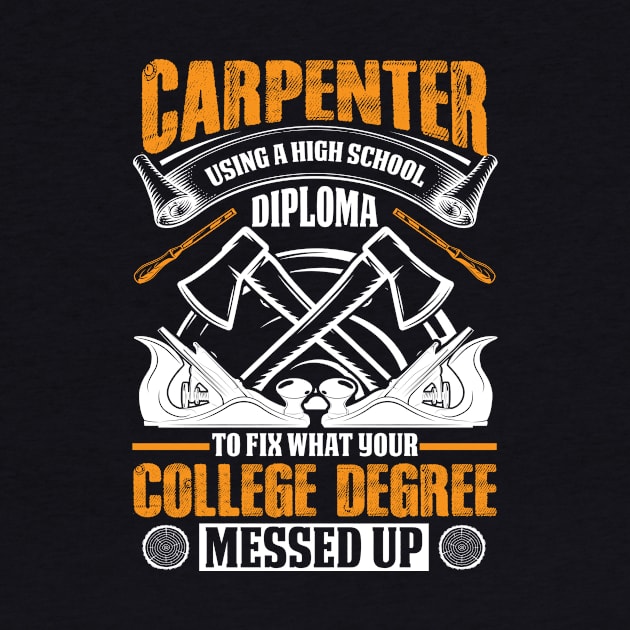 Carpenter Using A High School Diploma to Fix What Your College Degree Messed Up by ProArts